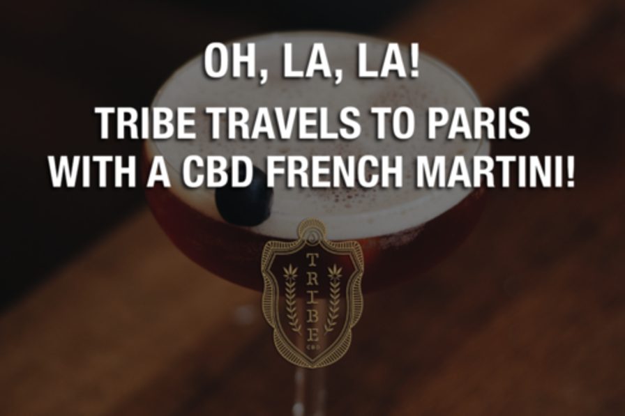 Oh, La, La! Tribe Travels To Paris With A CBD French Martini!